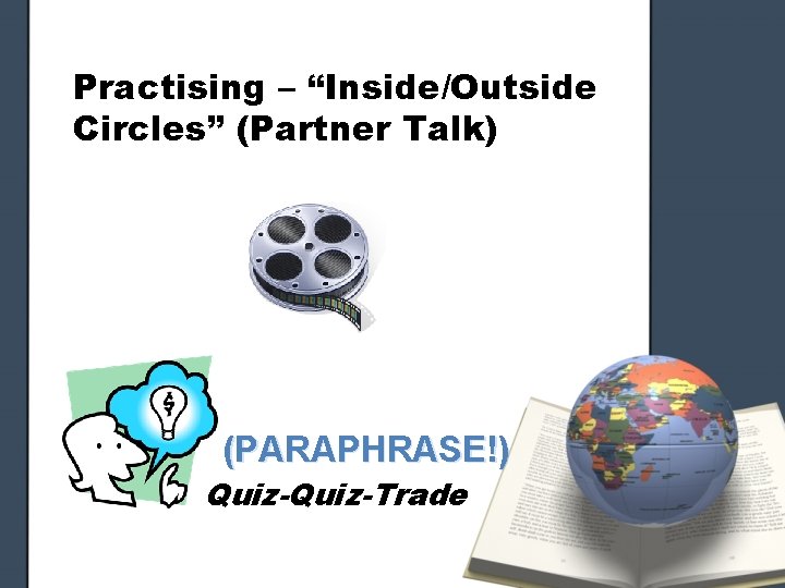 Practising – “Inside/Outside Circles” (Partner Talk) (PARAPHRASE!) Quiz-Trade 