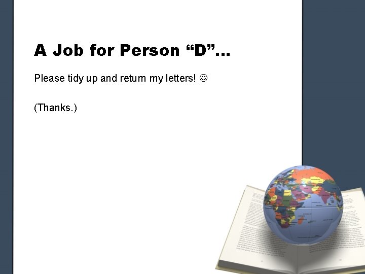 A Job for Person “D”… Please tidy up and return my letters! (Thanks. )