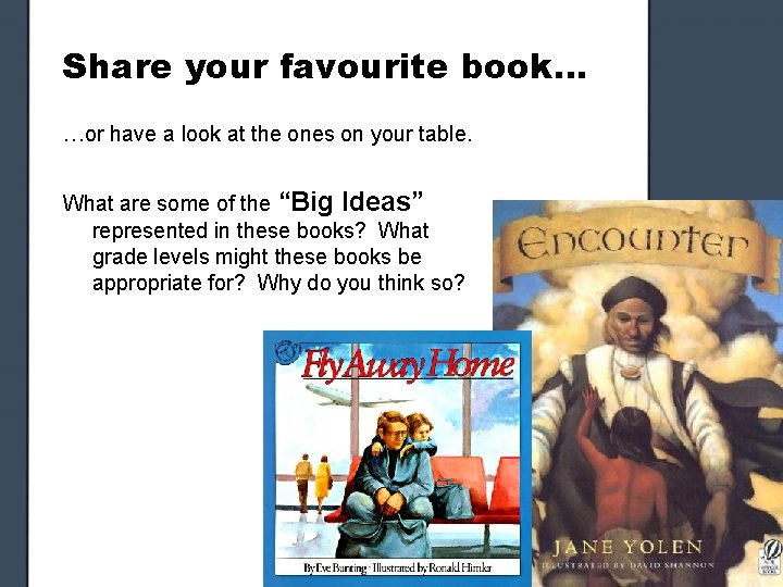 Share your favourite book… …or have a look at the ones on your table.