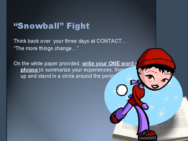 “Snowball” Fight Think back over your three days at CONTACT… “The more things change…”