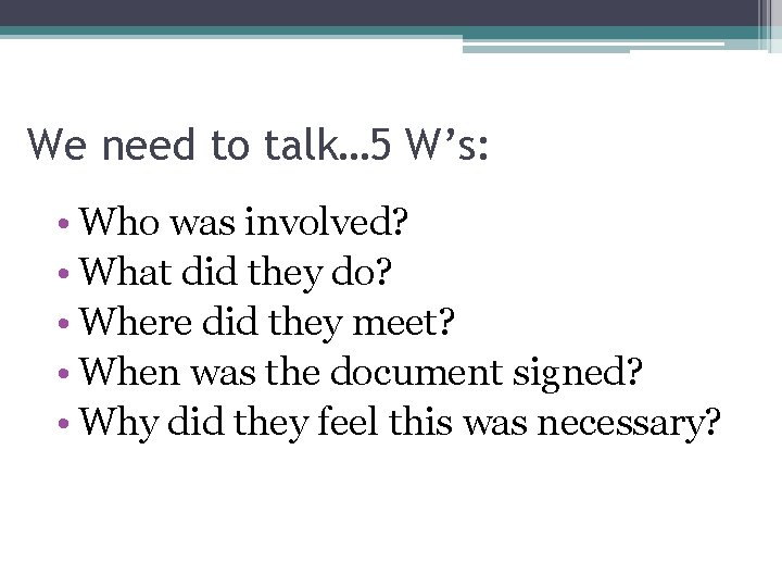 We need to talk… 5 W’s: • Who was involved? • What did they