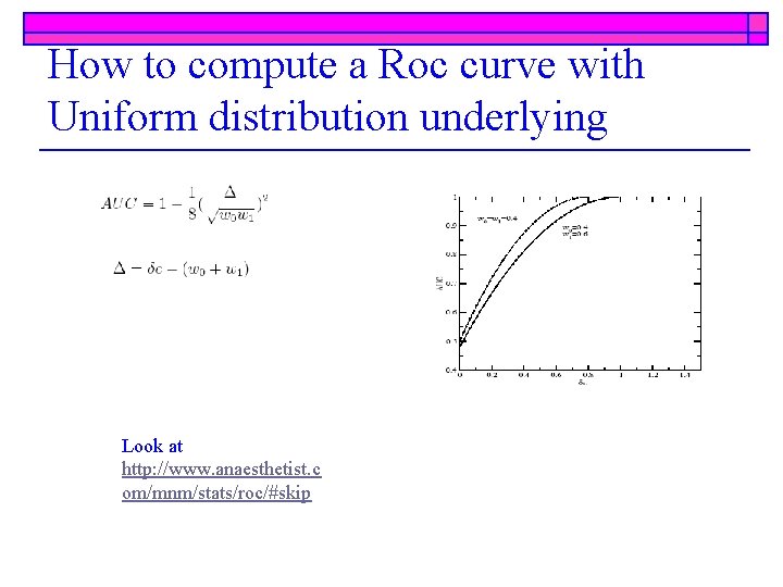 How to compute a Roc curve with Uniform distribution underlying Look at http: //www.