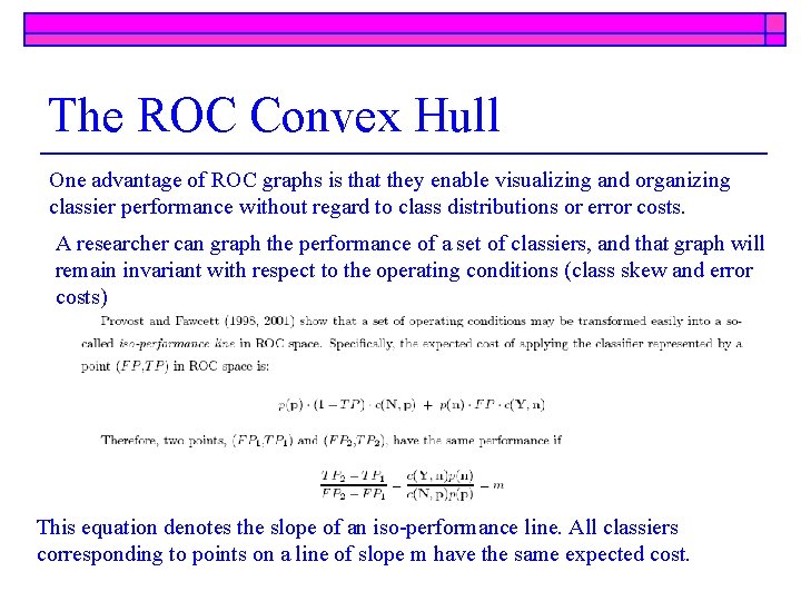 The ROC Convex Hull One advantage of ROC graphs is that they enable visualizing