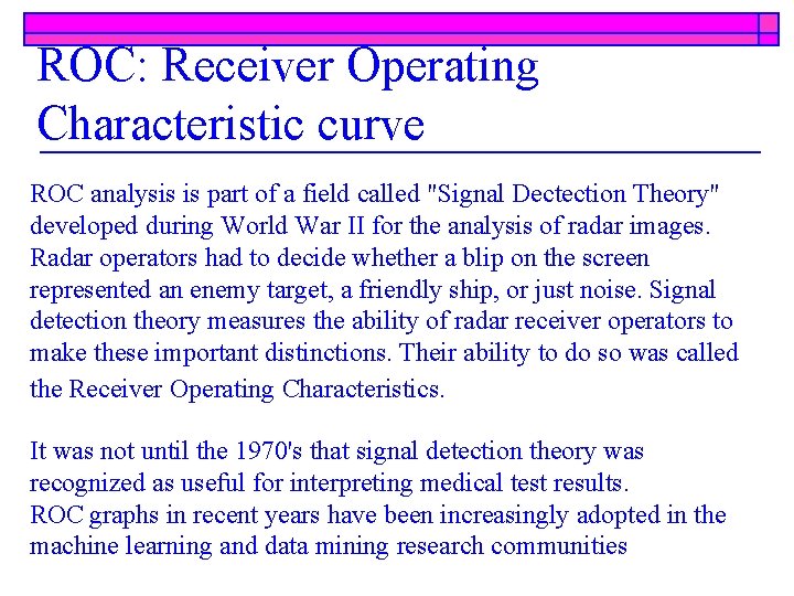 ROC: Receiver Operating Characteristic curve ROC analysis is part of a field called "Signal