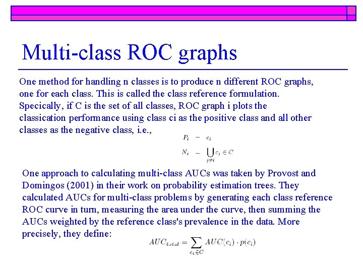 Multi-class ROC graphs One method for handling n classes is to produce n different