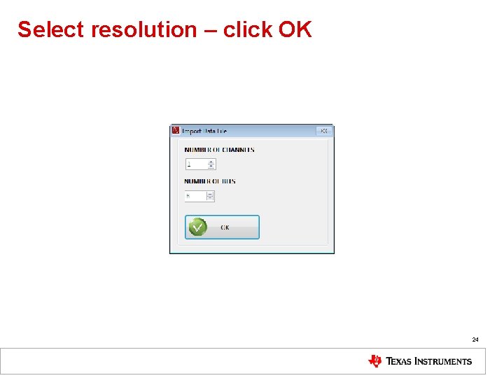 Select resolution – click OK 24 
