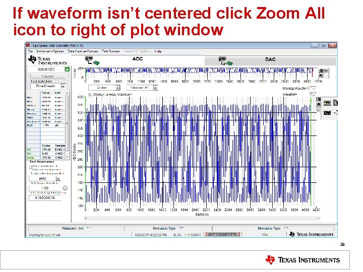 If waveform isn’t centered click Zoom All icon to right of plot window 28