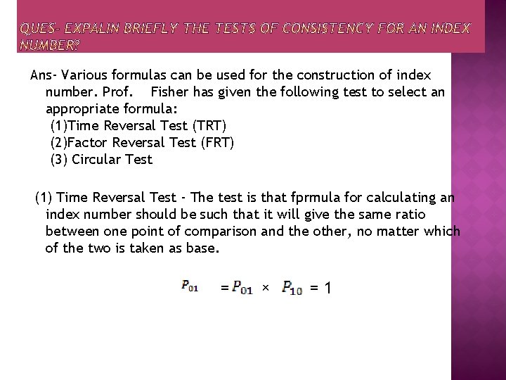 Ans- Various formulas can be used for the construction of index number. Prof. Fisher