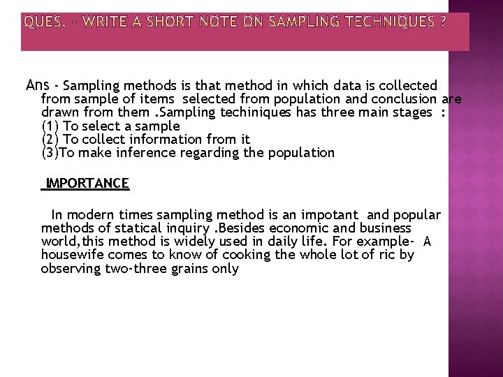 Ans - Sampling methods is that method in which data is collected from sample