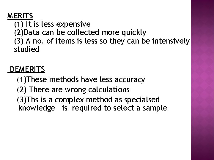 MERITS (1) It is less expensive (2)Data can be collected more quickly (3) A