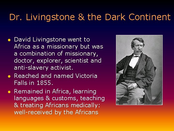 Dr. Livingstone & the Dark Continent l l l David Livingstone went to Africa