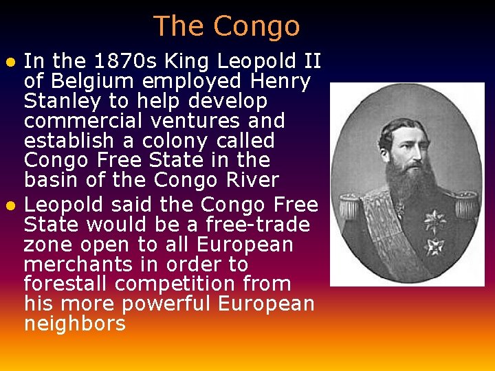 The Congo l l In the 1870 s King Leopold II of Belgium employed