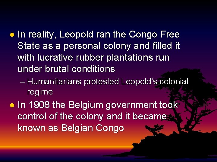 l In reality, Leopold ran the Congo Free State as a personal colony and