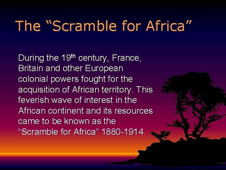 The “Scramble for Africa” During the 19 th century, France, Britain and other European
