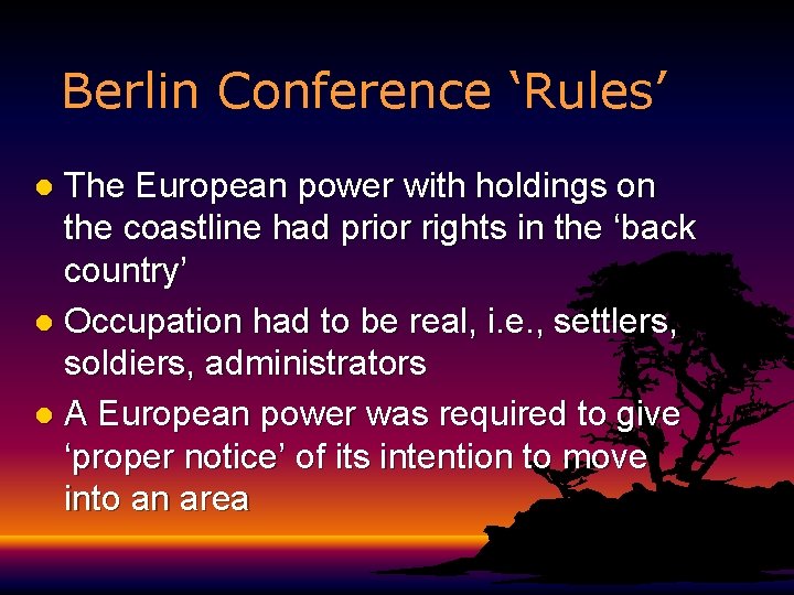 Berlin Conference ‘Rules’ The European power with holdings on the coastline had prior rights