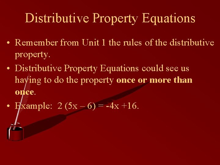 Distributive Property Equations • Remember from Unit 1 the rules of the distributive property.