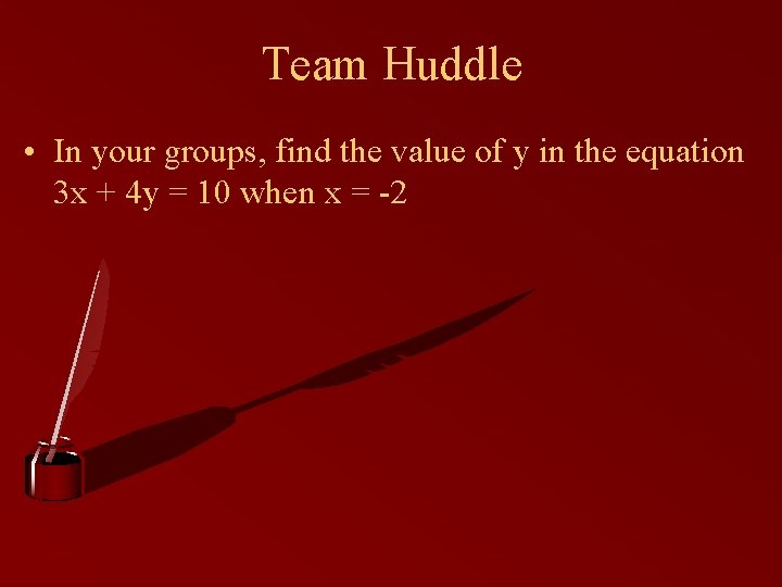 Team Huddle • In your groups, find the value of y in the equation