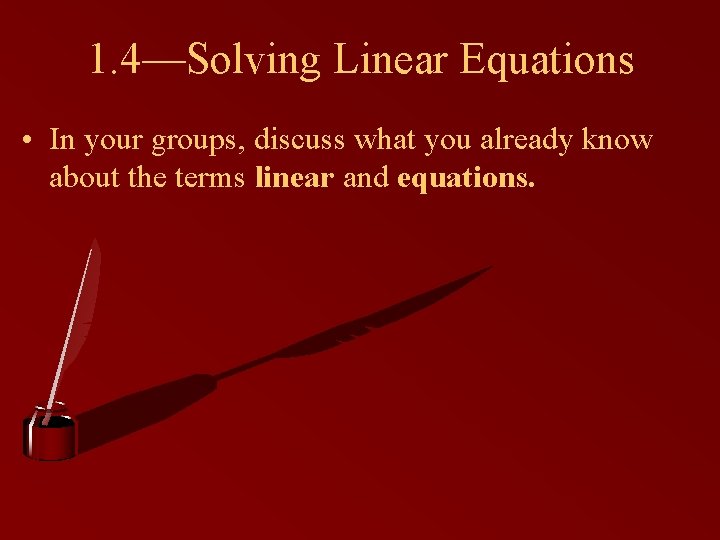 1. 4—Solving Linear Equations • In your groups, discuss what you already know about