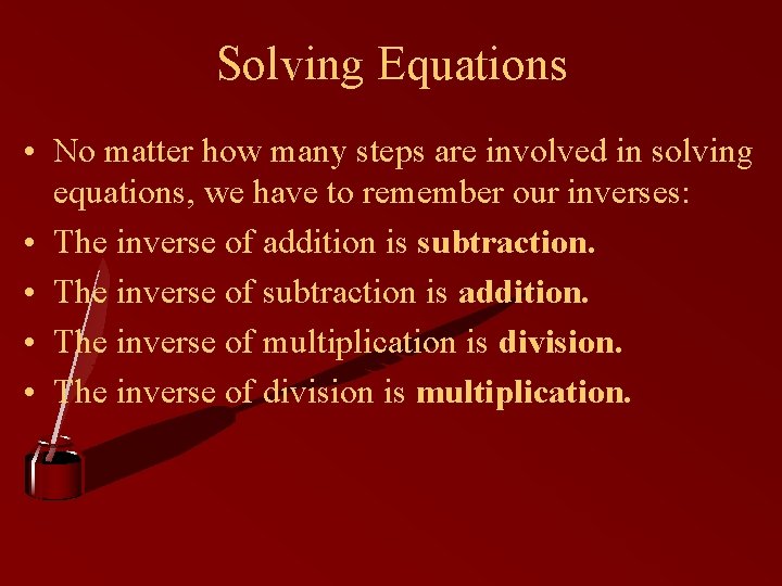Solving Equations • No matter how many steps are involved in solving equations, we