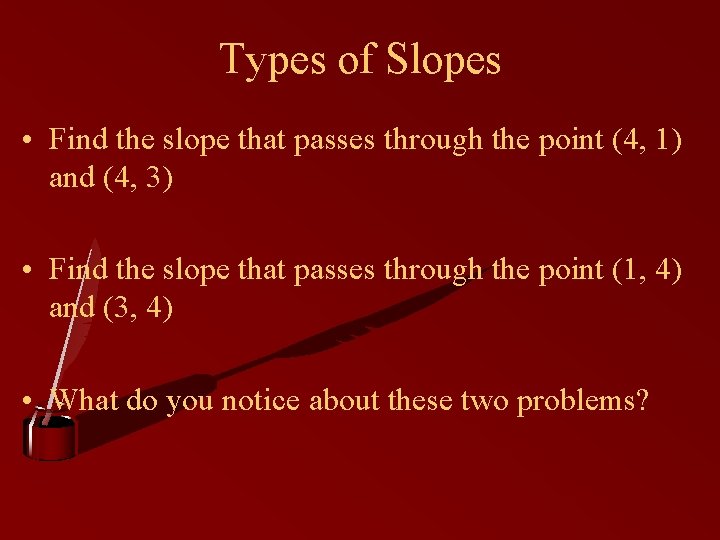Types of Slopes • Find the slope that passes through the point (4, 1)