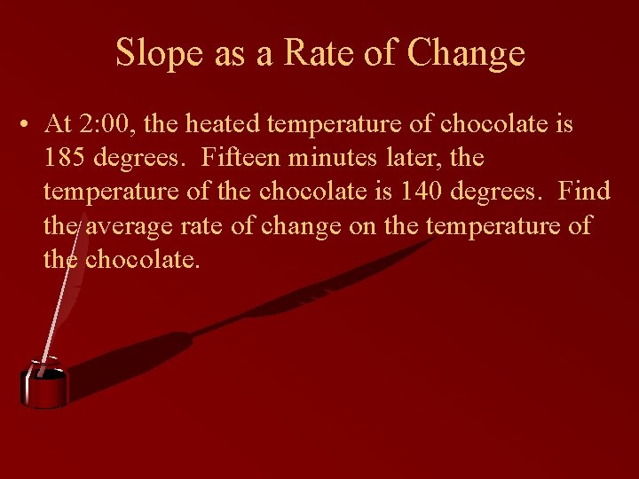 Slope as a Rate of Change • At 2: 00, the heated temperature of