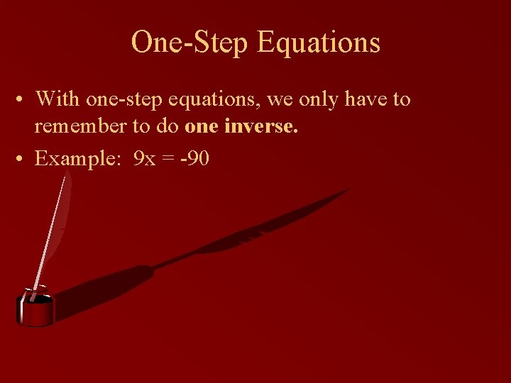 One-Step Equations • With one-step equations, we only have to remember to do one
