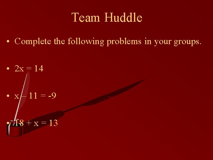 Team Huddle • Complete the following problems in your groups. • 2 x =