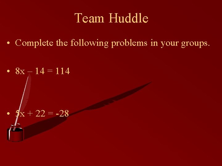 Team Huddle • Complete the following problems in your groups. • 8 x –