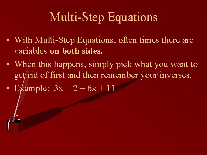 Multi-Step Equations • With Multi-Step Equations, often times there are variables on both sides.