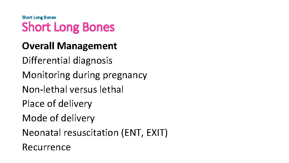 Short Long Bones Overall Management Differential diagnosis Monitoring during pregnancy Non-lethal versus lethal Place