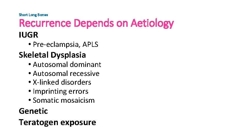 Short Long Bones Recurrence Depends on Aetiology IUGR • Pre-eclampsia, APLS Skeletal Dysplasia •