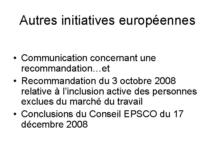 Autres initiatives européennes • Communication concernant une recommandation…et • Recommandation du 3 octobre 2008