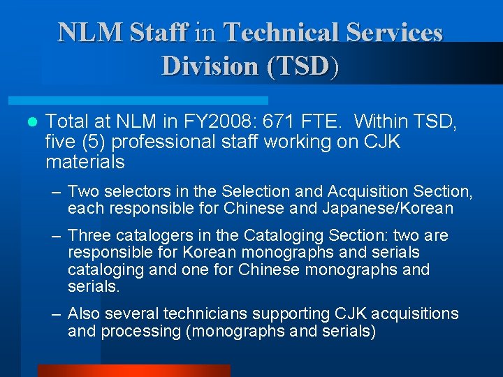 NLM Staff in Technical Services Division (TSD) l Total at NLM in FY 2008: