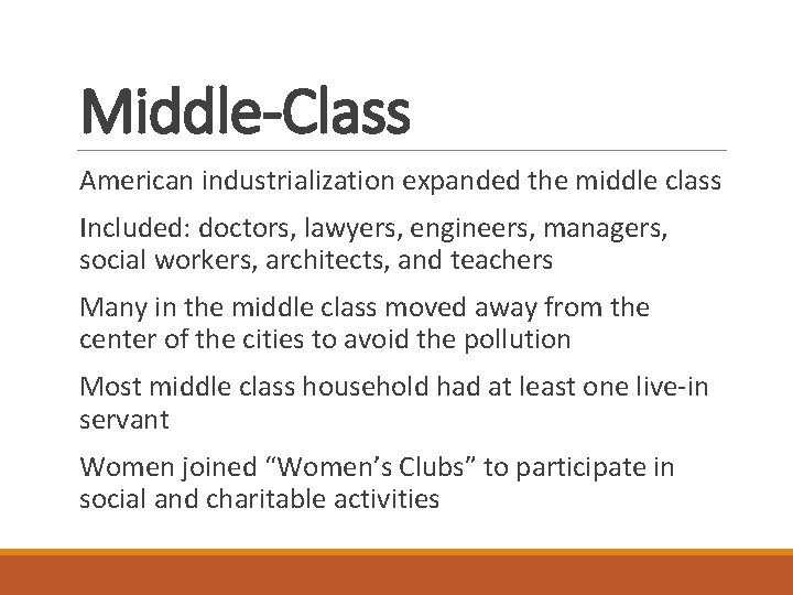Middle-Class American industrialization expanded the middle class Included: doctors, lawyers, engineers, managers, social workers,