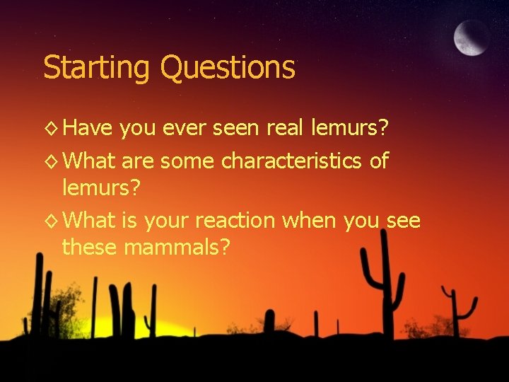 Starting Questions ◊ Have you ever seen real lemurs? ◊ What are some characteristics