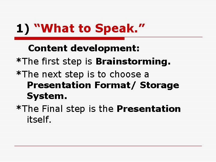 1) “What to Speak. ” Content development: *The first step is Brainstorming. *The next