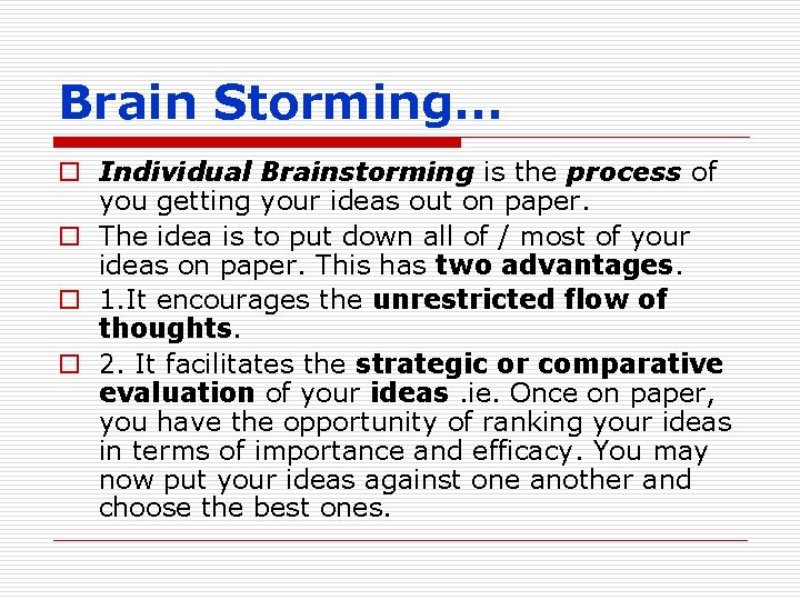 Brain Storming… o Individual Brainstorming is the process of you getting your ideas out