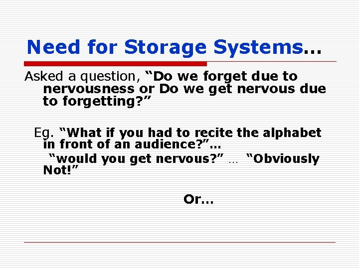 Need for Storage Systems… Asked a question, “Do we forget due to nervousness or