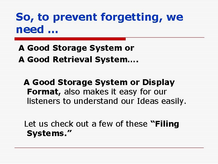 So, to prevent forgetting, we need … A Good Storage System or A Good