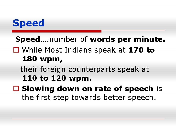 Speed…. number of words per minute. o While Most Indians speak at 170 to