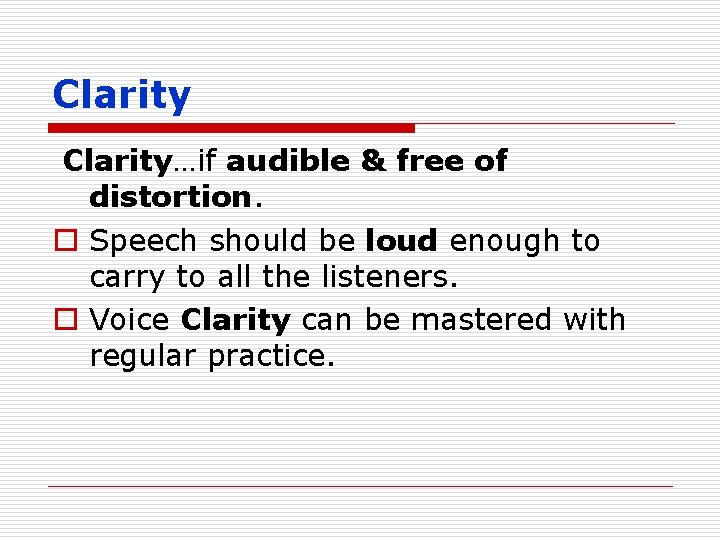Clarity…if audible & free of distortion. o Speech should be loud enough to carry