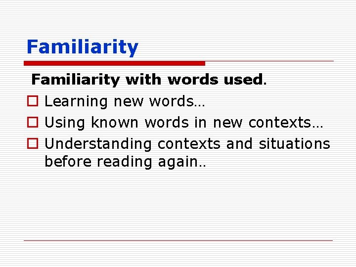 Familiarity with words used. o Learning new words… o Using known words in new