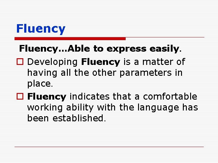 Fluency…Able to express easily. o Developing Fluency is a matter of having all the