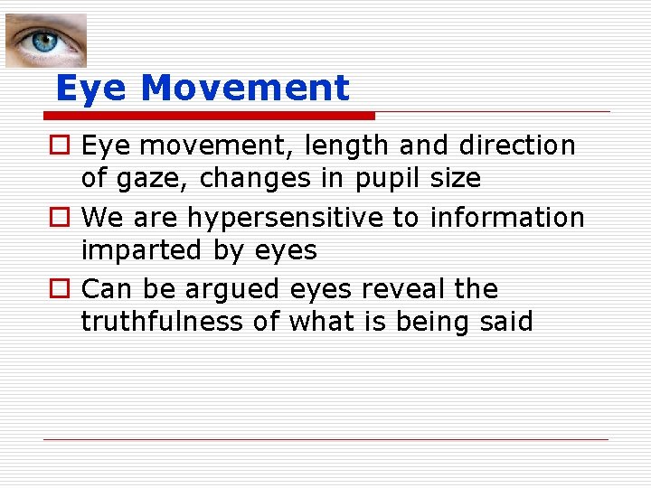 Eye Movement o Eye movement, length and direction of gaze, changes in pupil size