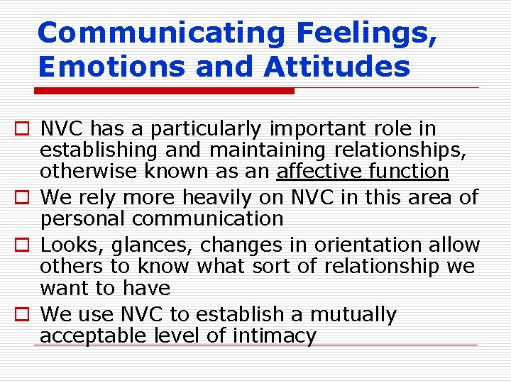 Communicating Feelings, Emotions and Attitudes o NVC has a particularly important role in establishing