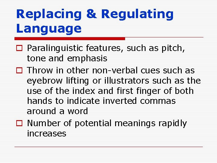 Replacing & Regulating Language o Paralinguistic features, such as pitch, tone and emphasis o