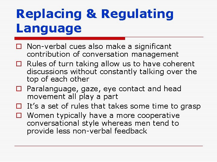 Replacing & Regulating Language o Non-verbal cues also make a significant contribution of conversation