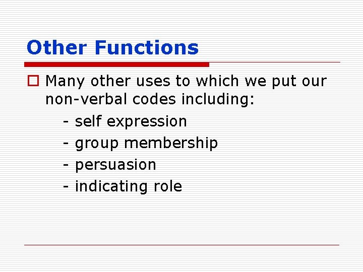 Other Functions o Many other uses to which we put our non-verbal codes including: