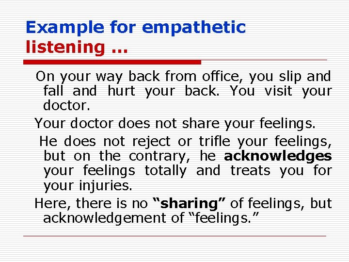 Example for empathetic listening … On your way back from office, you slip and