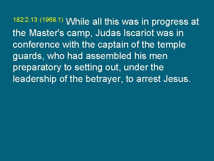 While all this was in progress at the Master's camp, Judas Iscariot was in